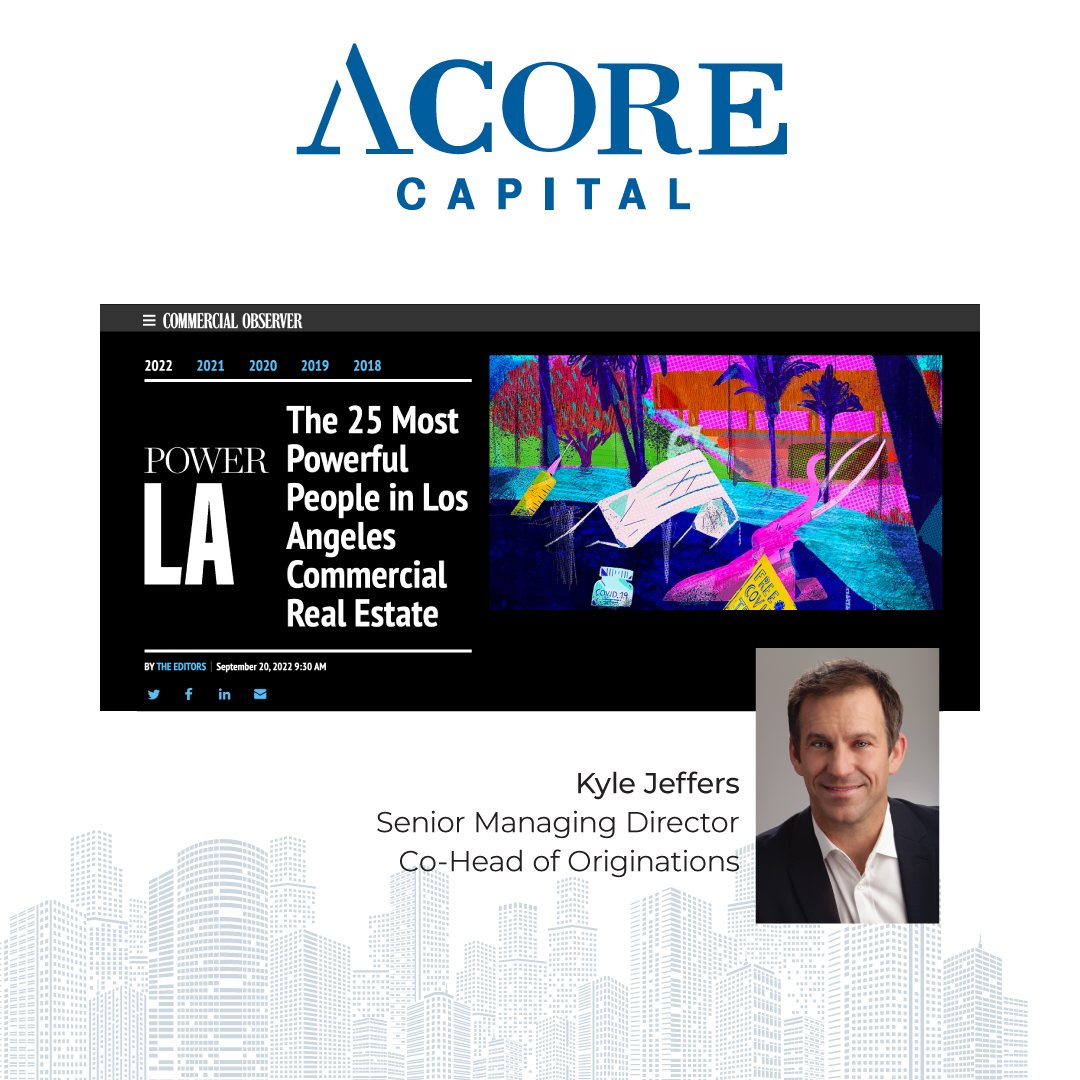 Power LA Kyle Jeffers Senior Managing Director, Co-Head of Originations at ACORE Capital
